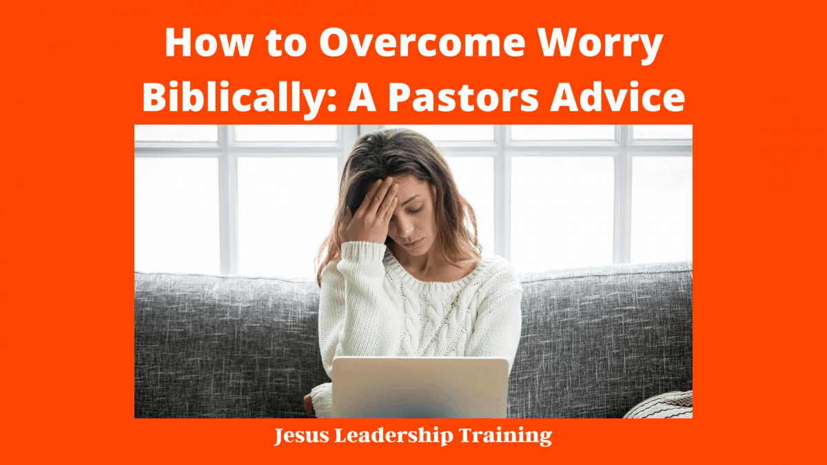 How to Overcome Worry Biblically_ A Pastors Advice