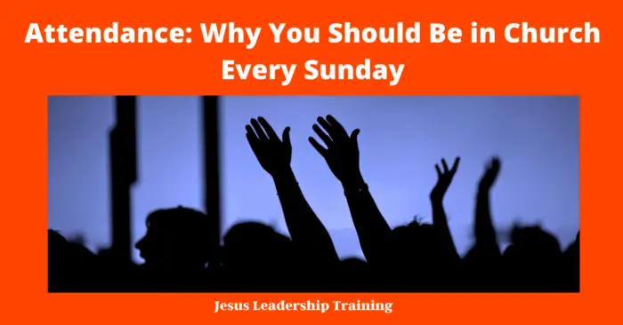 Attendance: Why You Should Be in Church Every Sunday