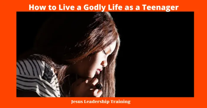 How to Live a Godly Life as a Teenager