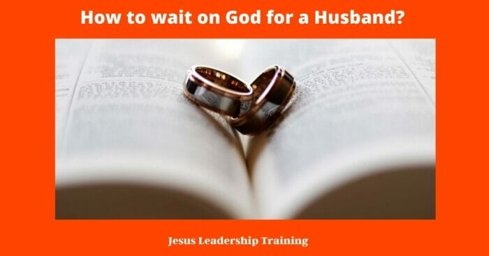 How to wait on God for a Husband 1