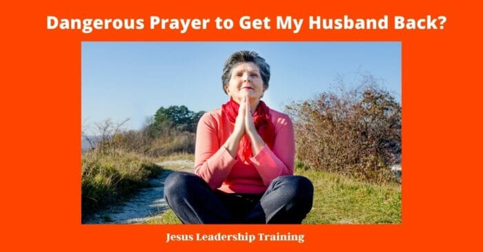 Dangerous Prayer to get my Husband Back

