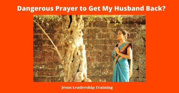 Dangerous Prayer to get my Husband Back