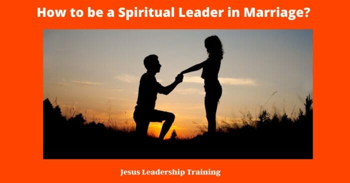How to be a Spiritual Leader in Marriage 1