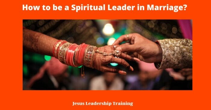 How to be a Spiritual Leader in Marriage 2