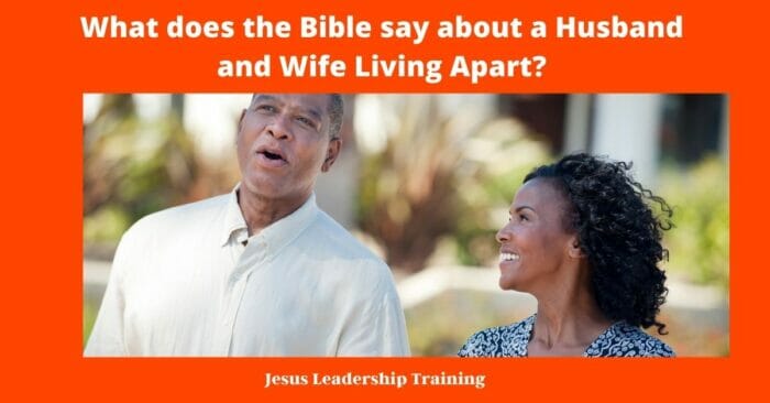 What does the Bible say about Husband and Wife living Apart
