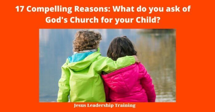 17 Compelling Reasons: What do you ask of God's Church for your Child?