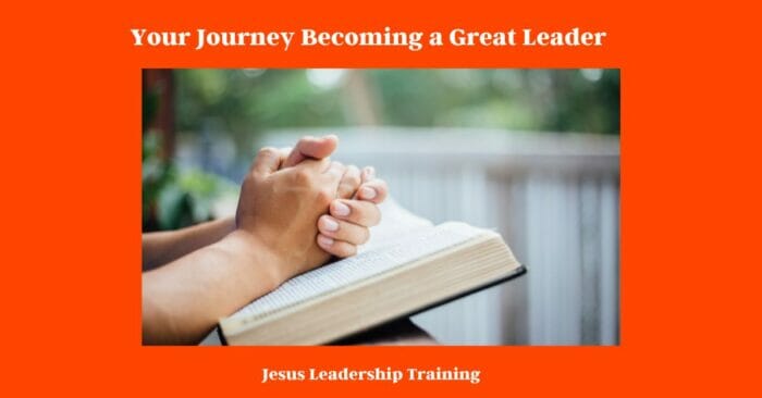 Your Journey Becoming a Great Leader - Jesus Leadership Training