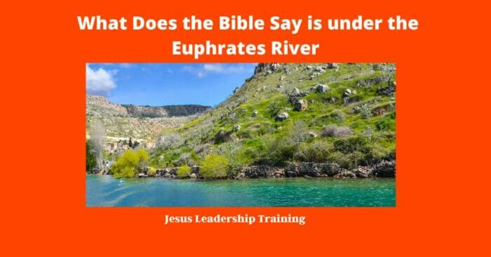 What Does the Bible Say is under the Euphrates River