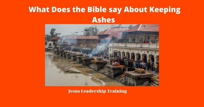What Does the Bible say About Keeping Ashes