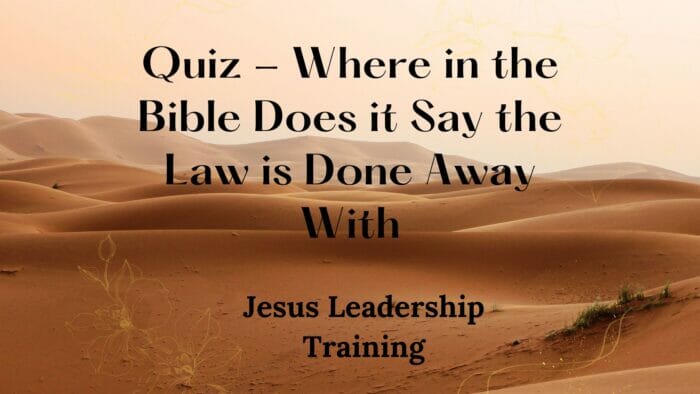 Quiz - Where in the Bible Does it Say the Law is Done Away With