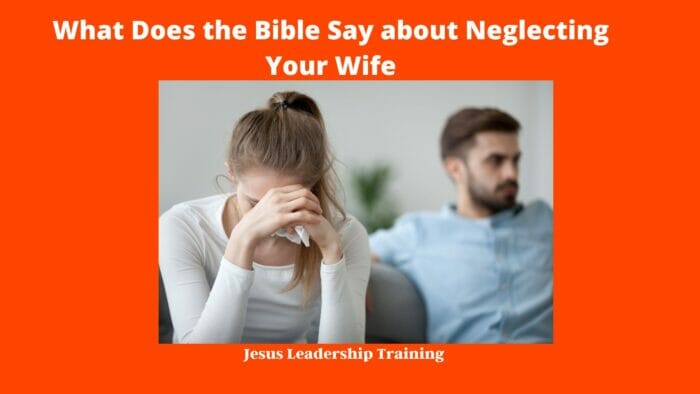 What Does the Bible Say about Neglecting Your Wife

