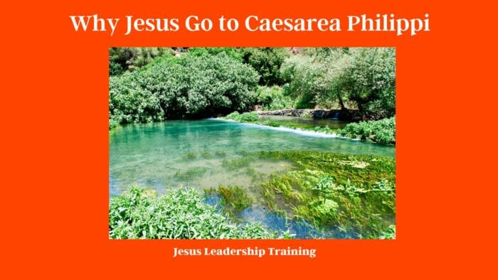 Why Jesus Go to Caesarea Philippi