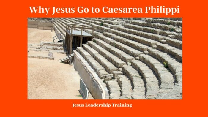 Why Jesus Go to Caesarea Philippi