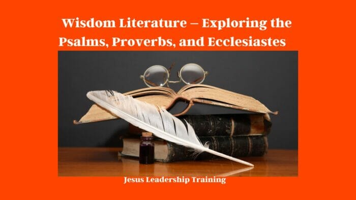 Wisdom Literature – Exploring the Psalms, Proverbs, and Ecclesiastes