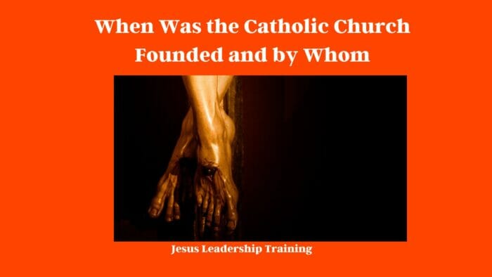 When Was the Catholic Church Founded and by Whom