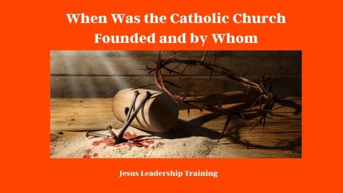 When Was the Catholic Church Founded and by Whom