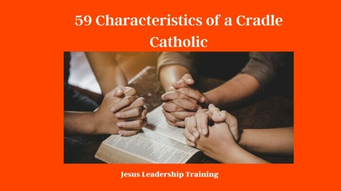 59 Characteristics of a Cradle Catholic