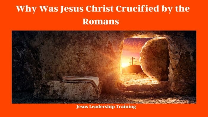 Why Was Jesus Christ Crucified by the Romans