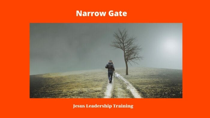 Jesus Teachings on Entering by the Narrow Gate Jesus Leadership Training https://jesusleadershiptraining.com/