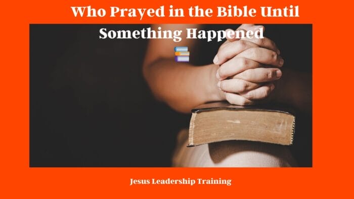 Who Prayed in the Bible Until Something Happened