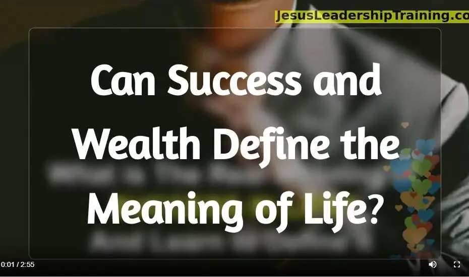 Can sucess and wealth define the meaning of life